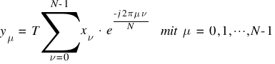 y_{mu} ~ = ~ T sum{nu =0}{N-1}{x_{nu} ~ ⋅ ~ e^{{-j 2 pi mu nu}/{N}}} ~ ~ mit ~ mu ~ = ~  0, 1, cdots, N-1