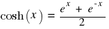 cosh(x) ~ = ~ {e^x ~ + ~ e^{-x}}/{2}