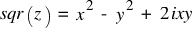 sqr(z) ~ = ~ x^2 ~ - ~ y^2 ~ + ~ 2ixy
