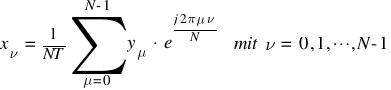 x_{nu} ~ = ~ {1}/{NT} sum{mu =0}{N-1}{y_{mu} ~ ⋅ ~ e^{{j 2 pi mu nu}/{N}}} ~ ~ mit ~ nu ~ = ~  0, 1, cdots, N-1