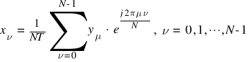 x_{nu} ~ = ~ {1}/{NT} sum{nu =0}{N-1}{y_{mu} ~ ⋅ ~ e^{{j 2 pi mu nu}/{N}}}, ~  nu ~ = ~  0, 1, cdots, N-1