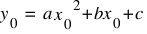 y_0 ~ = ~ a {x_0}^ {2} + bx_0 + c
