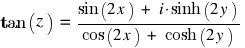 tan(z) ~ = ~ {sin(2x) ~ + ~ i ⋅ sinh(2y)}/{cos(2x) ~ + ~ cosh(2y)}
