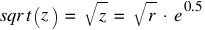 sqr t(z) ~ = ~ sqrt{z} ~ = ~ sqrt{r} ~ ⋅ ~ e^{0.5}