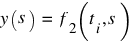 y(s) ~ = ~ f_2(t_i, s)