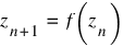 z_{n+1} ~ = ~ f(z_n)